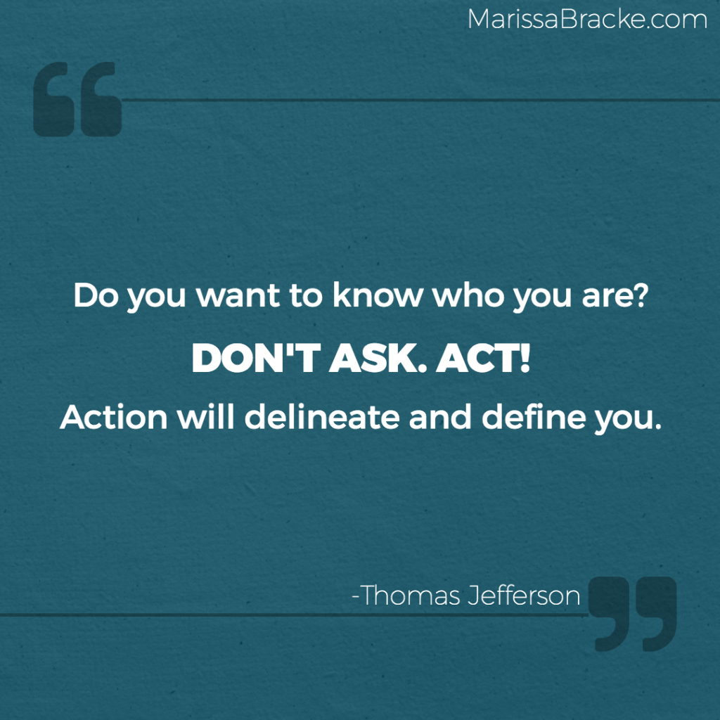 Don't Ask. Act! - Thomas Jefferson