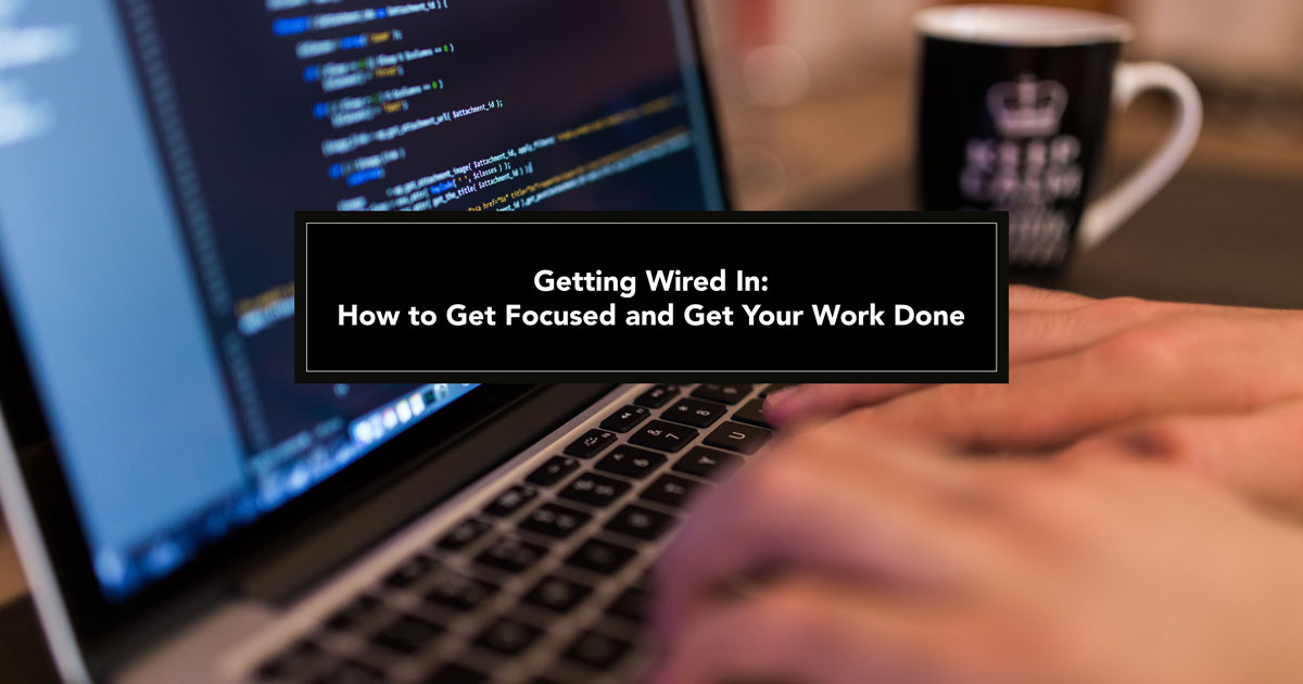 Getting Wired In: How to Get Focused and Get Your Work Done Effectively