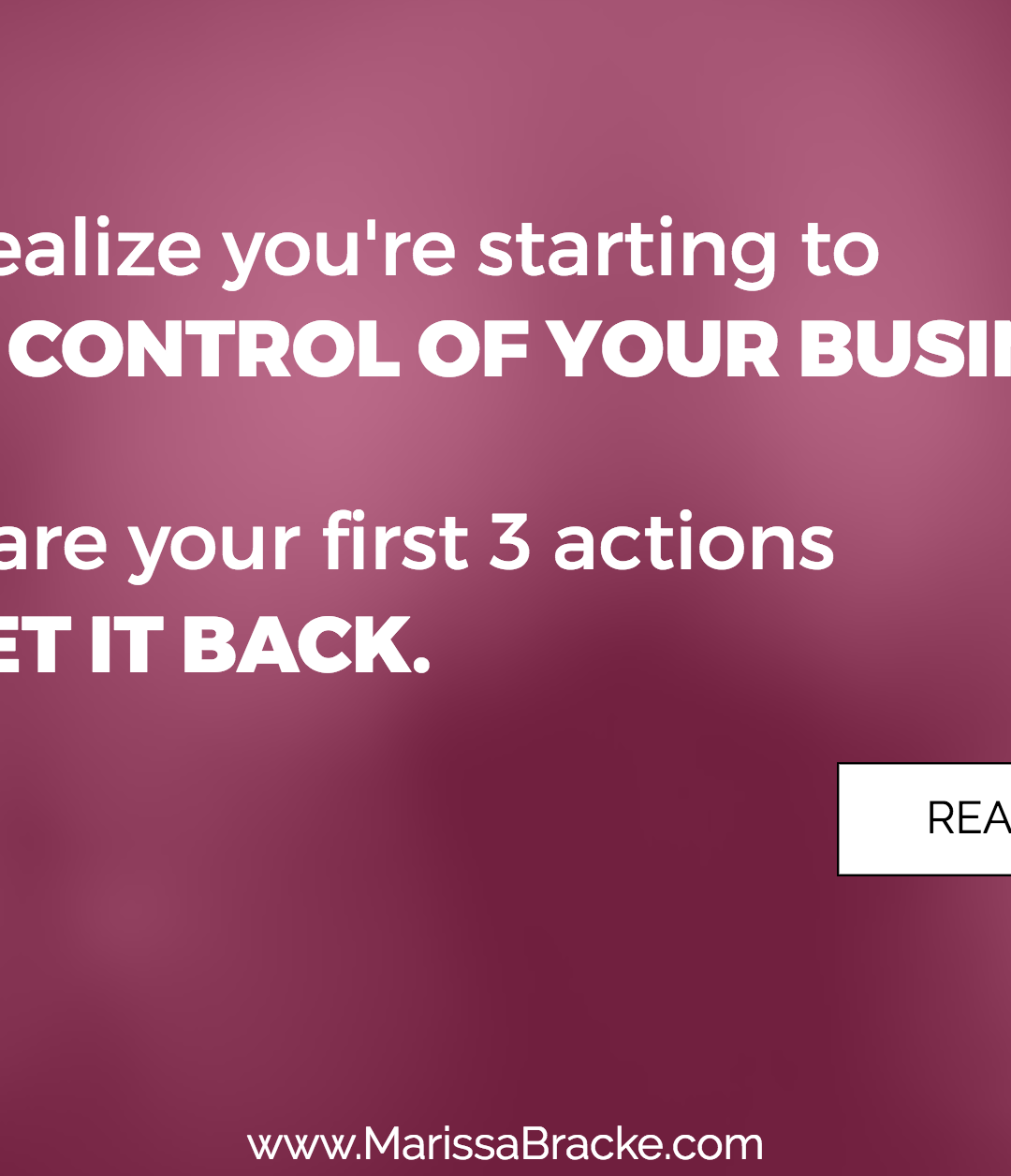The First 3 Things Business Owners Need to Do When You Start Losing Control of Your Business